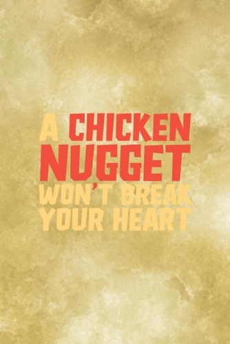 A Chicken Nugget Won't Break Your Heart