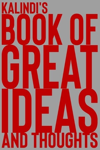 Kalindi's Book of Great Ideas and Thoughts: 150 Page Dotted Grid and individually numbered page Notebook with Colour Softcover design. Book format: 6 x 9 in(3820 Book of Great Ideas and Thoughts)