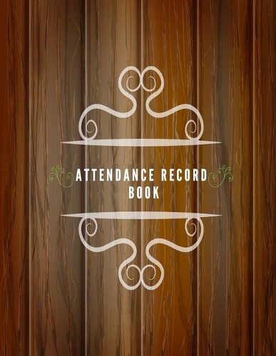 Attendance Record Book: Simplistic Undated write in & sign in daily/weekly Register organizer - Employee entry Register Record for companies, Business & Entrepreneurs and m