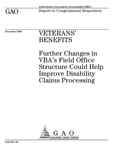 Veterans' Benefits: Further Changes in Vba's Field Office Structure Could Help Improve Disability Claims Processing