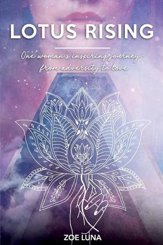 Lotus Rising: One woman's inspiring journey - from adversity to love
