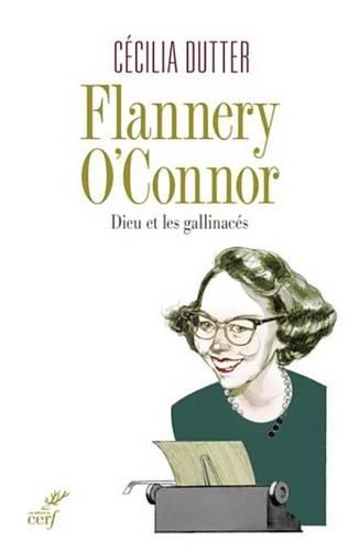 Flannery O'Connor: Dieu Et Les Gallinaces