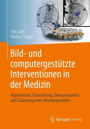 Bild- und computergestützte Interventionen in der Medizin: Algorithmen, Entwicklung, Dokumentation und Zulassung eines Medizinprodukts