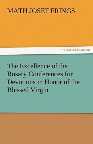 The Excellence of the Rosary Conferences for Devotions in Honor of the Blessed Virgin: (English)