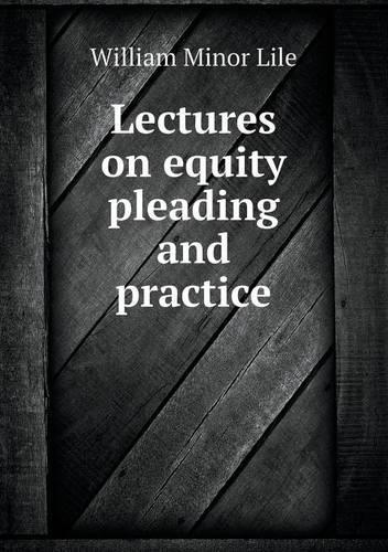 Lectures on Equity Pleading and Practice