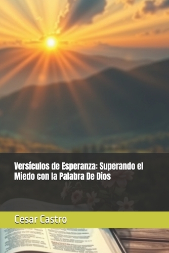 Versículos de Esperanza: Superando el Miedo con la Palabra De Dios