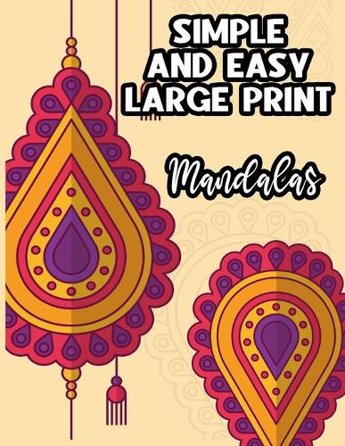 Simple & Easy Large Print Mandalas: Intricate Patterns And Designs For Children, Adults, And Seniors, Relaxing Mandalas Coloring Pages