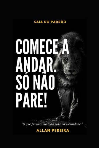 Comece a Andar. Só Não Pare!: Saia Do Padrão