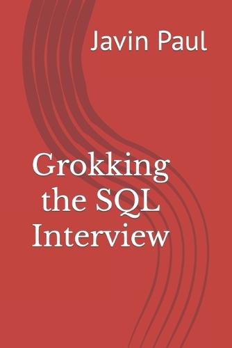 Grokking the SQL Interview: (Grokking the Java and Spring Developer Interview)
