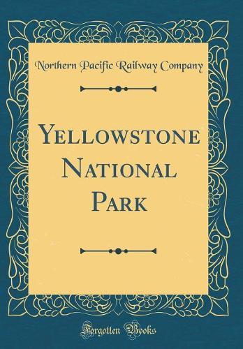 Yellowstone National Park (Classic Reprint)
