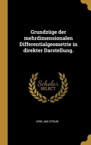 Grundzüge der mehrdimensionalen Differentialgeometrie in direkter Darstellung.