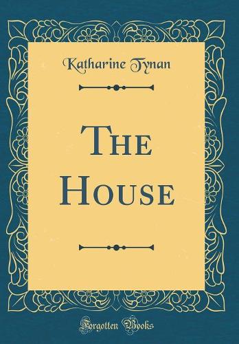 The House (Classic Reprint)