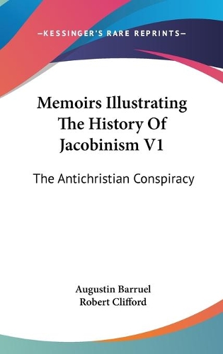 Memoirs Illustrating The History Of Jacobinism V1