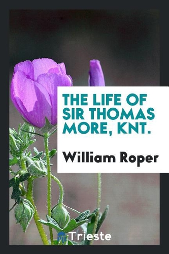 The Life of Sir Thomas More
