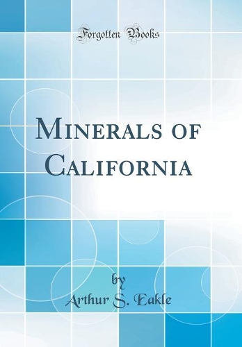 Minerals of California (Classic Reprint)
