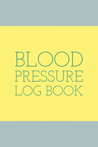 Blood Pressure Log Book: Daily Blood Pressure Tracker Journal Notebook Personal Health Record (Volume 9)(Blood Pressure Log Book)