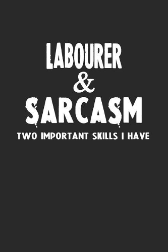 Labourer & Sarcasm Two Important Skills I Have