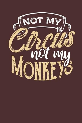 Not my Circus Not my Monkeys