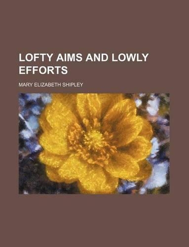 Lofty Aims and Lowly Efforts