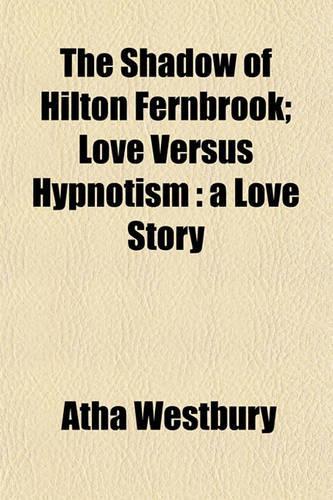 The Shadow of Hilton Fernbrook; Love Versus Hypnotism: A Love Story(English)