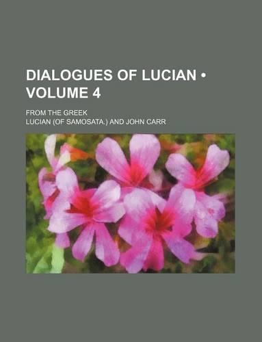 Dialogues of Lucian (Volume 4); From the Greek