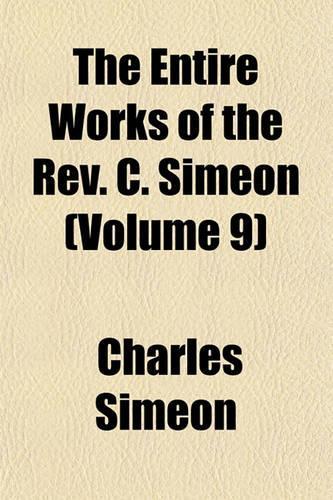 The Entire Works of the REV. C. Simeon (Volume 9)