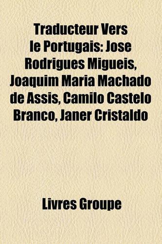 Traducteur Vers Le Portugais: Jos Rodrigues Miguis, Joaquim Maria Machado de Assis, Camilo Castelo Branco, Janer Cristaldo(French)