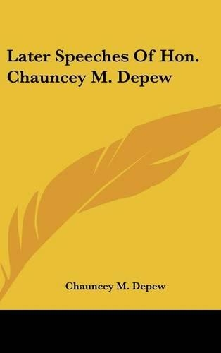 Later Speeches of Hon. Chauncey M. DePew
