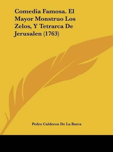 Comedia Famosa. El Mayor Monstruo Los Zelos, y Tetrarca de Jerusalen (1763)