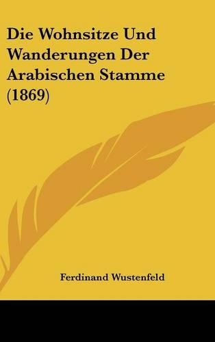 Die Wohnsitze Und Wanderungen Der Arabischen Stamme (1869)