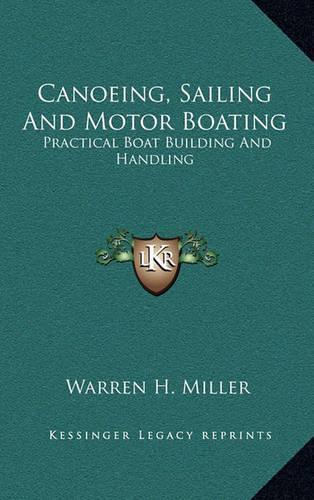 Canoeing, Sailing And Motor Boating: Practical Boat Building And Handling(English)