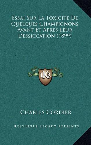 Essai Sur La Toxicite De Quelques Champignons Avant Et Apres Leur Dessiccation (1899)