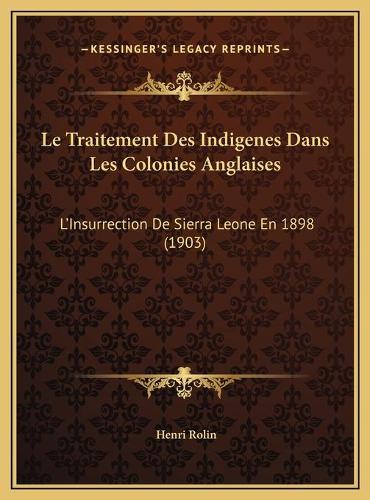 Le Traitement Des Indigenes Dans Les Colonies Anglaises: L'Insurrection De Sierra Leone En 1898 (1903)(French)