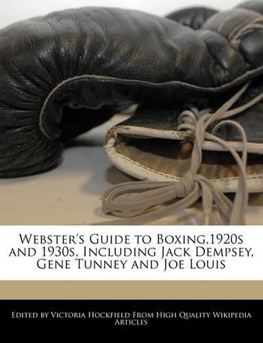 Webster's Guide to Boxing,1920s and 1930s, Including Jack Dempsey, Gene Tunney and Joe Louis: (English)