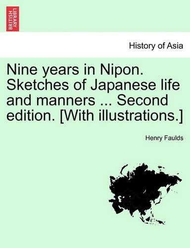 Nine Years in Nipon. Sketches of Japanese Life and Manners ... Second Edition. [With Illustrations.]