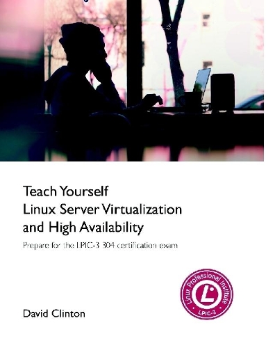 Teach Yourself Linux Virtualization and High Availability