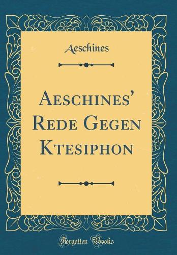 Aeschines' Rede Gegen Ktesiphon (Classic Reprint)