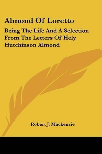 Almond Of Loretto: Being The Life And A Selection From The Letters Of Hely Hutchinson Almond