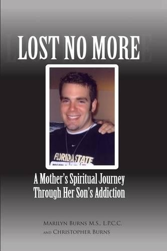 Lost No More...A Mother's Spiritual Journey Through Her Son's Addiction