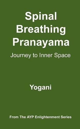 Spinal Breathing Pranayama - Journey to Inner Space: (AYP Enlightenment Series)(2 Ayp Enlightenment)