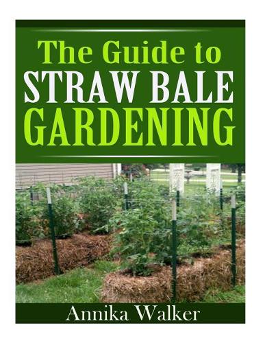 The Guide to Straw Bale Gardening: (English)