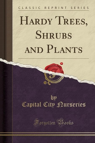 Hardy Trees, Shrubs and Plants (Classic Reprint)
