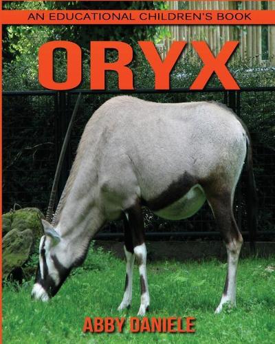 Oryx! An Educational Children's Book about Oryx with Fun Facts & Photos