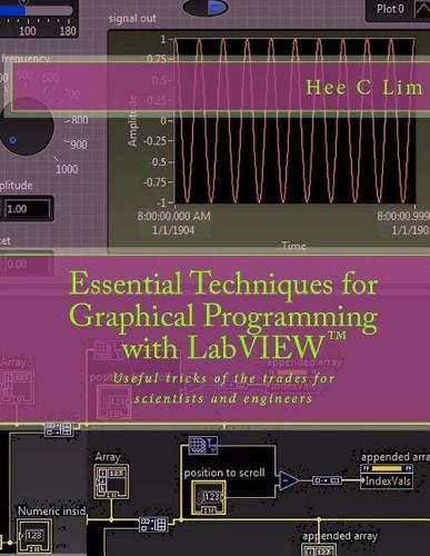 Essential Techniques for Graphical Programming with LabVIEW: Useful tricks of the trades for scientists and engineers