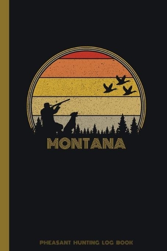Montana Pheasant Hunting Log Book