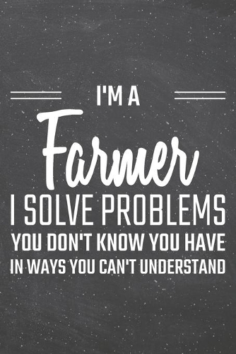I'm a Farmer I Solve Problems You Don't Know You Have