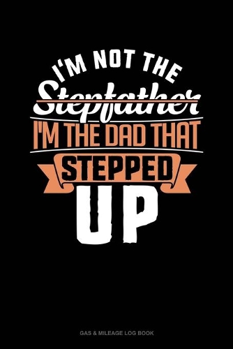 I'm Not The Stepfather I'm The Father That Stepped Up