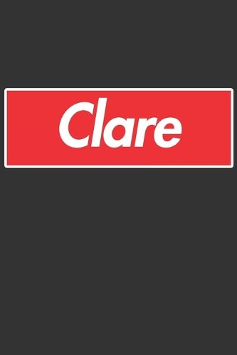 Clare: Clare Planner Calendar Notebook Journal, Personal Named Firstname Or Surname For Someone Called Clare For Christmas Or Birthdays This Makes The Perf