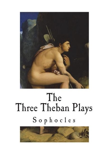 The Three Theban Plays: Sophocles(Theban Plays)