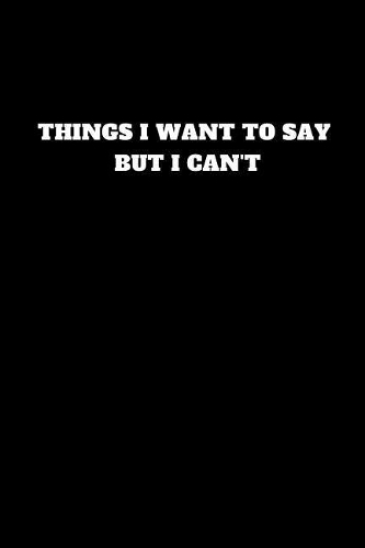 Things I Want to Say But I Can't